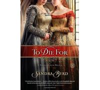 To Die For: A Novel of Anne Boleyn by Byrd, Sandra (2011) Paperback