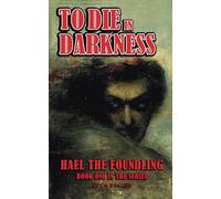 To Die in Darkness: A Dark Fantasy Saga (Book 1 in the Hael the Foundling Series)