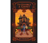 To Divorce A Ghost: A story of love after loss