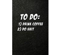 To Do: 1) Drink Coffee 2) Do Shit: A Lined Notebook Journal Diary, 200 pages, 6x9 paperback | Executive Black