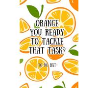 To Do List Book: Orange You Ready To Tackle That Task?: Funny 6x9 inch 110 pages with prompts for work, meetings or personal organization