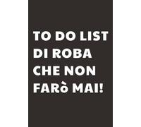 To do list di cose che non farò mai: Taccuino per Appunti Divertente | Quaderno a Righe per un Collega, Amico, Amica | Idea Regalo da Ufficio: quaderno divertente