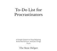 To-Do List for Procrastinators: A Simple System to Stop Delaying, Build Momentum, and Get Things Done