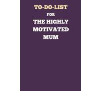 To-Do List for the Highly Motivated MUM: Simple Checkbox Task Planner | 120 Pages for Daily Tasks, Organization, and Productivity