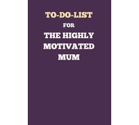 To-Do List for the Highly Motivated MUM: Simple Checkbox Task Planner | 120 Pages for Daily Tasks, Organization, and Productivity