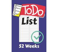 To Do List Journal: Weekly Organizer for a Full Year - 52 Weeks of Task Lists, Goal Setting, and Productivity Tracking