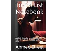 To-Do List Notebook: Aesthetic Minimalist Productivity Planner with a Moody Touch - No Dates, Just Pure Focus