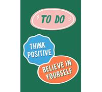 To Do List Notebook Journal With Positive Inspirational Phrases To Keep You Motivated: 6x9 Journal for Writing Down Daily Habits, Dreams And Goals, ... (Positivity Themed Book Gift For Girls)
