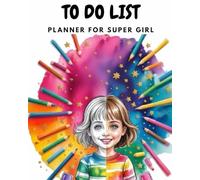 To Do List- Planner for Super Girl: Daily Organiser for Girls/Make every day organised and fantastic