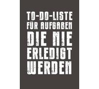 To-Do-Liste für Aufgaben die nie erledigt werden: Witziges Notizbuch mit Linien - Leeres Büroheft für Besprechungen, Gedanken und Galgenhumor