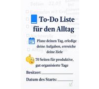 To - Do Liste für den Alltag - Dein Planer für mehr Struktur, Fokus und Produktivität: Plane deinen Tag, erledige deine Aufgaben und erreiche deine ... Seiten für produktive, gut organisierte Tage.
