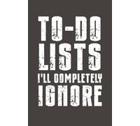 To-do Lists I'll Completely Ignore: Funny Sarcastic Notebook - 6x9 Lined Journal with Bold Humor - Gag Gift for Friends, Family, Coworkers & Anyone Who Needs a Laugh