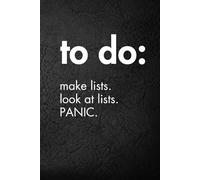 To Do. Make Lists. Look At Lists. PANIC.: Funny Motivational Journal for Job & Life - The Perfect Inspirational Gift Notebook. (Shut Up & Scribble- The Dark Side of Stationery.)