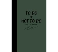 To Do or Not To Do, That’s the Question: Funny Gift Notebook Journal for Friends and Family