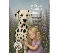 To Dream With A Dalmation: King, the Gentle Guardian, for a Little Girl named Kally, who Shines Through the Spectrum - Embracing Autism.