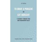 To Drive a Porsche or Eat Borscht: A Journey Toward True and Rewarding Value Insights from a CEO’s Personal Driver