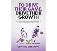 To Drive Their Game, Drive Their Growth: Parenting for excellence-how our approach led our kids, Olivier-Maxence and Cassandre Prosper, to achieve professional basketball success