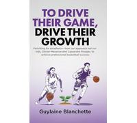 To Drive Their Game, Drive Their Growth: Parenting for excellence-how our approach led our kids, Olivier-Maxence and Cassandre Prosper, to achieve professional basketball success