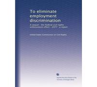 To eliminate employment discrimination: A sequel : the Federal civil rights enforcement effort--1977 : a report