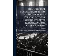 To Encourage Successful Re-entry of Incarcerated Persons Into the Community After Release, and for Other Purposes