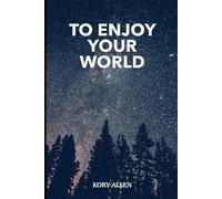 To Enjoy Your World: 10 Steps to Cultivate Joy, Gratitude and, Contentment