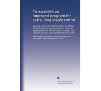 To establish an improved program for extra-long staple cotton: hearing before the Subcommittee on Cotton of the Committee on Agriculture, House of ... session, on H.R. 5329, September 26, 1979