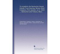To establish the Nantucket Sound Islands Trust hearing, Ninety-third Congress, first session, on S. 1929 ... Nantucket and Tisbury, Mass.: Volume 1