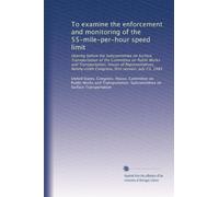 To examine the enforcement and monitoring of the 55-mile-per-hour speed limit: Hearing before the Subcommittee on Surface Transportation of the ... Congress, first session, July 23, 1985