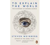 To Explain The World: The Discovery of Modern Science