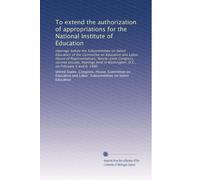 To extend the authorization of appropriations for the National Institute of Education: Hearings before the Subcommittee on Select Education of the ... Washington, D.C., on February 5 and 6, 1980
