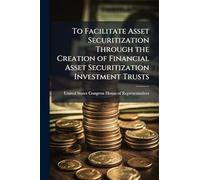 To Facilitate Asset Securitization Through the Creation of Financial Asset Securitization Investment Trusts