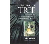 To Fell a Tree A Complete Guide to Tree Felling and Woodcutting Methods by Jeff Jepson (2009-08-01)