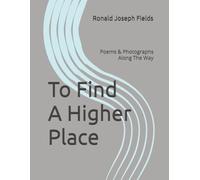 To Find A Higher Place: Poems & Photographs Along The Way