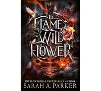 To Flame a Wild Flower: A new 2026 edition of the dark romantasy Rapunzel reimagining from the No.1 SUNDAY TIMES best-selling author of WHEN THE MOON HATCHED