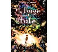 To Forge a Fate: 1 (To Bind the Broken)
