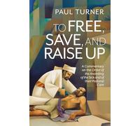 To Free, Save, and Raise Up: A Commentary on the Order of the Anointing of the Sick and of Their Pastoral Care
