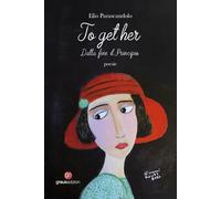 To get her. Dalla fine il principio (Poesia)