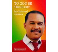 To God Be the Glory: My Spiritual Journey