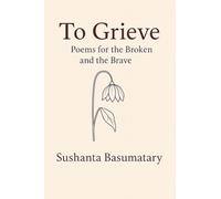 To Grieve: Poems for the Broken and the Brave