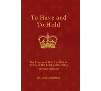 To Have and To Hold (2ND EDITION, 2026): The Preserved Word of God for Today in the King James Bible