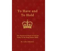To Have and To Hold: The Preserved Word of God for Today in the King James Bible
