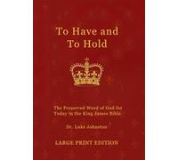 To Have and To Hold: The Preserved Word of God for Today in the King James Bible