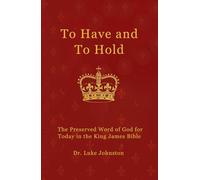 To Have and To Hold: The Preserved Word of God for Today in the King James Bible