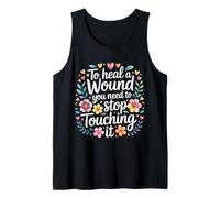 To Heal A Wound You Need To Stop Touching It - Camiseta sin Mangas