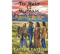 TO HEIR IS HUMAN: A Saga of Women Who Inherit the Flame Ranch