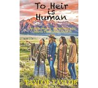 TO HEIR IS HUMAN: A Saga of Women Who Inherit the Flame Ranch
