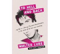 To Hell and Back: My Life in Johnny Thunders' Heartbreakers, in the Words of the Last Man Standing