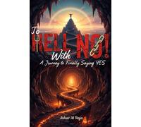 To HELL With NO!: A Journey To Finally Saying Yes