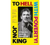 To Hell With Poverty!: A Class Act: Inside the Gang of Four