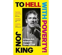 To Hell With Poverty!: A Class Act: Inside the Gang of Four